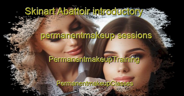 Skinart Abattoir introductory permanentmakeup sessions | PermanentmakeupTraining | PermanentmakeupClasses | SkinartTraining-Australia