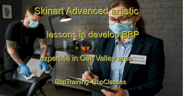 Skinart Advanced artistic lessons in develop BBP expertise in Oak Valley area | BbpTraining | BbpClasses | SkinartTraining-Australia