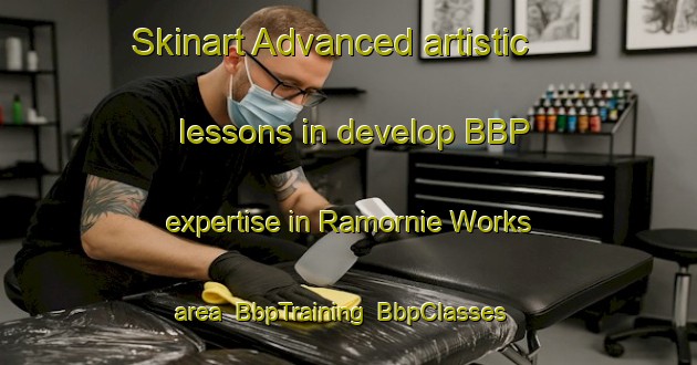 Skinart Advanced artistic lessons in develop BBP expertise in Ramornie Works area | BbpTraining | BbpClasses | SkinartTraining-Australia