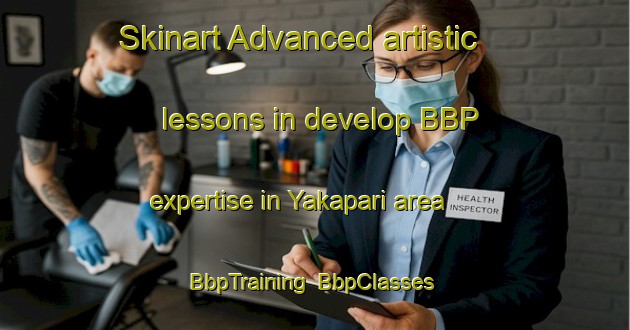 Skinart Advanced artistic lessons in develop BBP expertise in Yakapari area | BbpTraining | BbpClasses | SkinartTraining-Australia