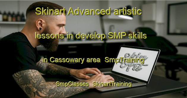 Skinart Advanced artistic lessons in develop SMP skills in Cassowary area | SmpTraining | SmpClasses | SkinartTraining-Australia