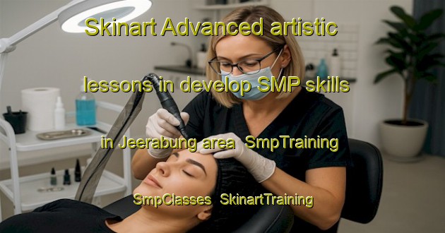 Skinart Advanced artistic lessons in develop SMP skills in Jeerabung area | SmpTraining | SmpClasses | SkinartTraining-Australia
