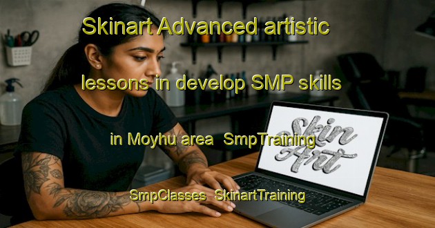 Skinart Advanced artistic lessons in develop SMP skills in Moyhu area | SmpTraining | SmpClasses | SkinartTraining-Australia