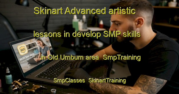 Skinart Advanced artistic lessons in develop SMP skills in Old Umbum area | SmpTraining | SmpClasses | SkinartTraining-Australia