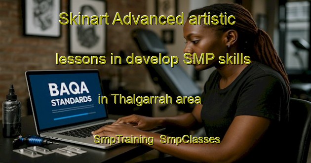 Skinart Advanced artistic lessons in develop SMP skills in Thalgarrah area | SmpTraining | SmpClasses | SkinartTraining-Australia