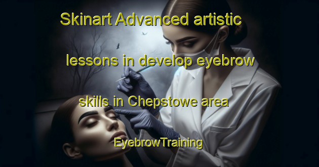 Skinart Advanced artistic lessons in develop eyebrow skills in Chepstowe area | EyebrowTraining | EyebrowClasses | SkinartTraining-Australia
