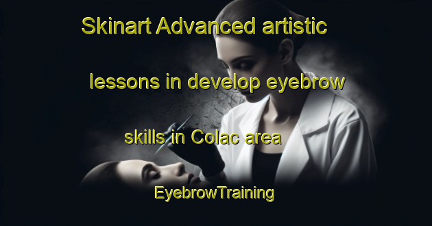 Skinart Advanced artistic lessons in develop eyebrow skills in Colac area | EyebrowTraining | EyebrowClasses | SkinartTraining-Australia