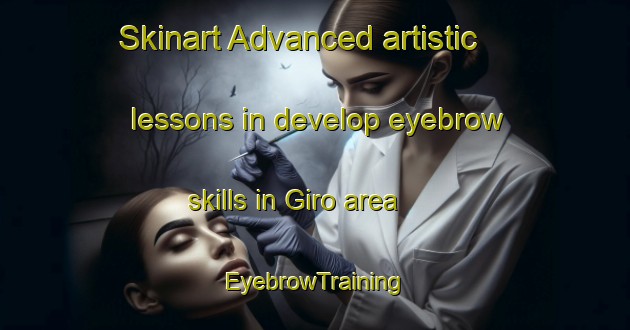 Skinart Advanced artistic lessons in develop eyebrow skills in Giro area | EyebrowTraining | EyebrowClasses | SkinartTraining-Australia