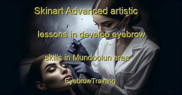 Skinart Advanced artistic lessons in develop eyebrow skills in Mundoolun area | EyebrowTraining | EyebrowClasses | SkinartTraining-Australia