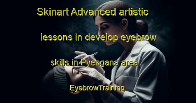 Skinart Advanced artistic lessons in develop eyebrow skills in Pyengana area | EyebrowTraining | EyebrowClasses | SkinartTraining-Australia