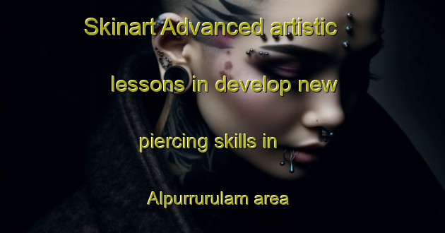 Skinart Advanced artistic lessons in develop new piercing skills in Alpurrurulam area | PiercingTraining | PiercingClasses | SkinartTraining-Australia