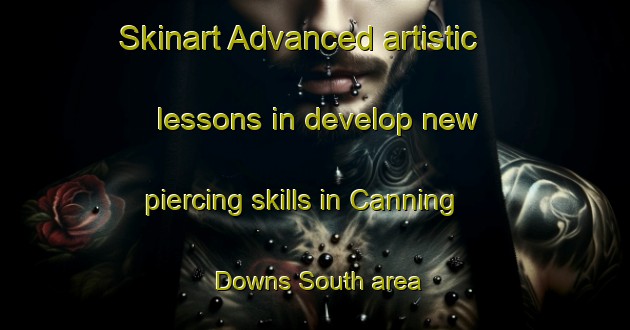 Skinart Advanced artistic lessons in develop new piercing skills in Canning Downs South area | PiercingTraining | PiercingClasses | SkinartTraining-Australia