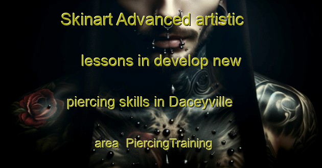 Skinart Advanced artistic lessons in develop new piercing skills in Daceyville area | PiercingTraining | PiercingClasses | SkinartTraining-Australia