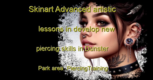 Skinart Advanced artistic lessons in develop new piercing skills in Dunster Park area | PiercingTraining | PiercingClasses | SkinartTraining-Australia