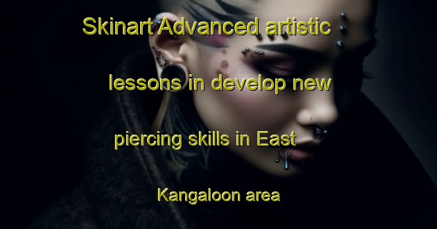 Skinart Advanced artistic lessons in develop new piercing skills in East Kangaloon area | PiercingTraining | PiercingClasses | SkinartTraining-Australia