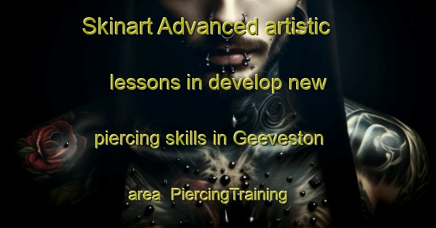 Skinart Advanced artistic lessons in develop new piercing skills in Geeveston area | PiercingTraining | PiercingClasses | SkinartTraining-Australia