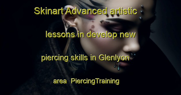 Skinart Advanced artistic lessons in develop new piercing skills in Glenlyon area | PiercingTraining | PiercingClasses | SkinartTraining-Australia