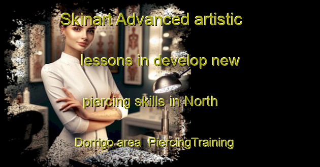 Skinart Advanced artistic lessons in develop new piercing skills in North Dorrigo area | PiercingTraining | PiercingClasses | SkinartTraining-Australia