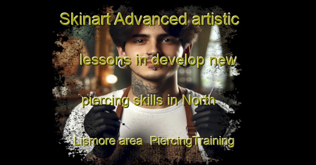 Skinart Advanced artistic lessons in develop new piercing skills in North Lismore area | PiercingTraining | PiercingClasses | SkinartTraining-Australia