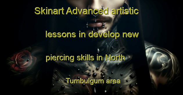 Skinart Advanced artistic lessons in develop new piercing skills in North Tumbulgum area | PiercingTraining | PiercingClasses | SkinartTraining-Australia