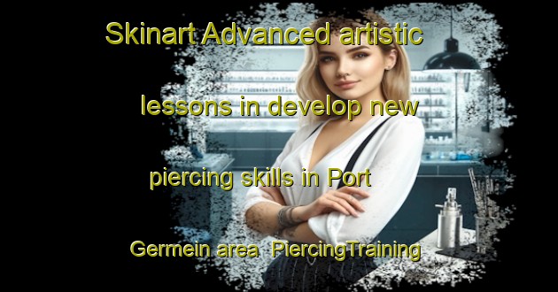 Skinart Advanced artistic lessons in develop new piercing skills in Port Germein area | PiercingTraining | PiercingClasses | SkinartTraining-Australia