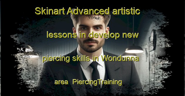 Skinart Advanced artistic lessons in develop new piercing skills in Wondunna area | PiercingTraining | PiercingClasses | SkinartTraining-Australia