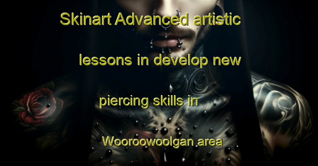 Skinart Advanced artistic lessons in develop new piercing skills in Wooroowoolgan area | PiercingTraining | PiercingClasses | SkinartTraining-Australia