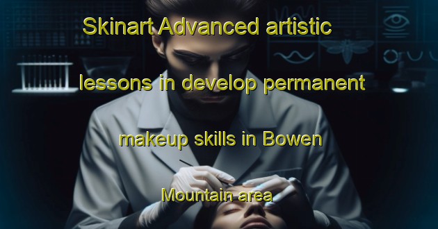 Skinart Advanced artistic lessons in develop permanent makeup skills in Bowen Mountain area | PermanentmakeupTraining | PermanentmakeupClasses | SkinartTraining-Australia