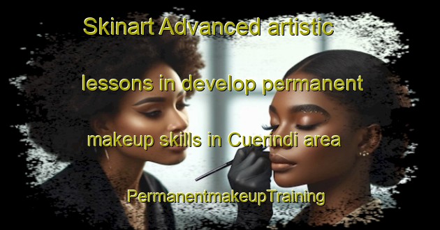 Skinart Advanced artistic lessons in develop permanent makeup skills in Cuerindi area | PermanentmakeupTraining | PermanentmakeupClasses | SkinartTraining-Australia