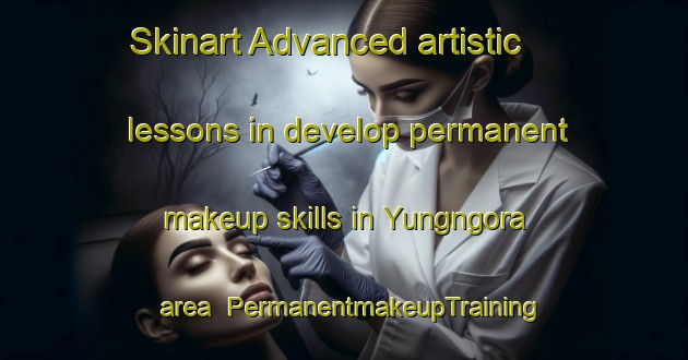 Skinart Advanced artistic lessons in develop permanent makeup skills in Yungngora area | PermanentmakeupTraining | PermanentmakeupClasses | SkinartTraining-Australia