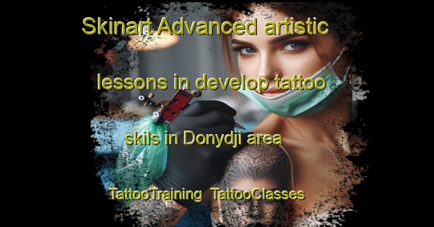 Skinart Advanced artistic lessons in develop tattoo skils in Donydji area | TattooTraining | TattooClasses | SkinartTraining-Australia