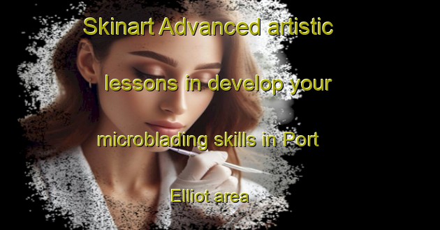 Skinart Advanced artistic lessons in develop your microblading skills in Port Elliot area | MicrobladingTraining | MicrobladingClasses | SkinartTraining-Australia