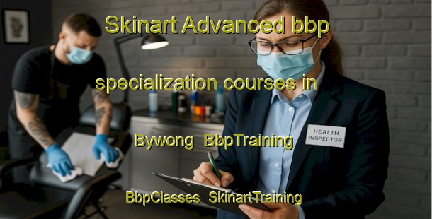 Skinart Advanced bbp specialization courses in Bywong | BbpTraining | BbpClasses | SkinartTraining-Australia