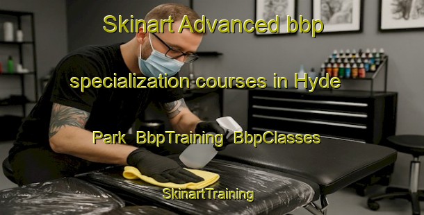Skinart Advanced bbp specialization courses in Hyde Park | BbpTraining | BbpClasses | SkinartTraining-Australia