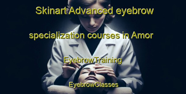 Skinart Advanced eyebrow specialization courses in Amor | EyebrowTraining | EyebrowClasses | SkinartTraining-Australia