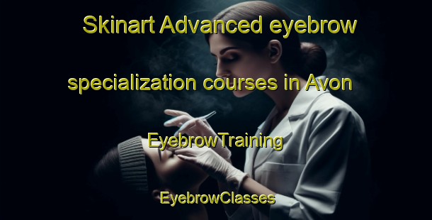 Skinart Advanced eyebrow specialization courses in Avon | EyebrowTraining | EyebrowClasses | SkinartTraining-Australia