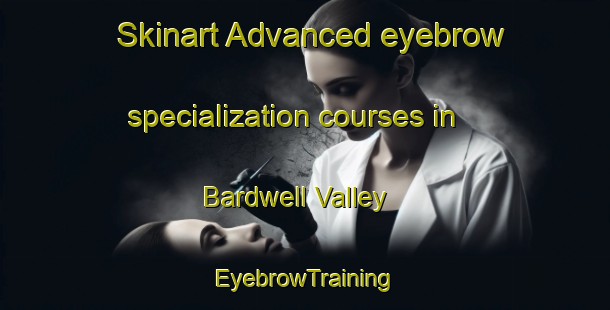 Skinart Advanced eyebrow specialization courses in Bardwell Valley | EyebrowTraining | EyebrowClasses | SkinartTraining-Australia