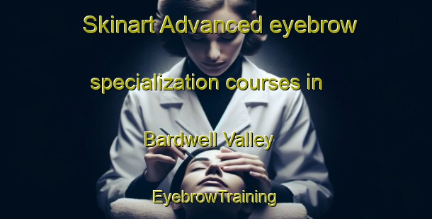 Skinart Advanced eyebrow specialization courses in Bardwell Valley | EyebrowTraining | EyebrowClasses | SkinartTraining-Australia