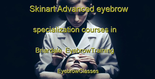 Skinart Advanced eyebrow specialization courses in Briardale | EyebrowTraining | EyebrowClasses | SkinartTraining-Australia