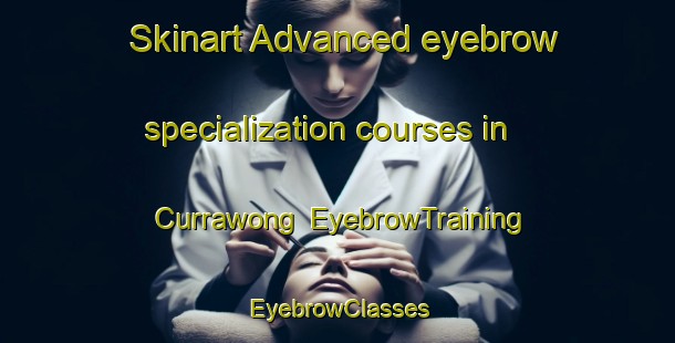 Skinart Advanced eyebrow specialization courses in Currawong | EyebrowTraining | EyebrowClasses | SkinartTraining-Australia