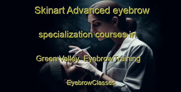 Skinart Advanced eyebrow specialization courses in Green Valley | EyebrowTraining | EyebrowClasses | SkinartTraining-Australia