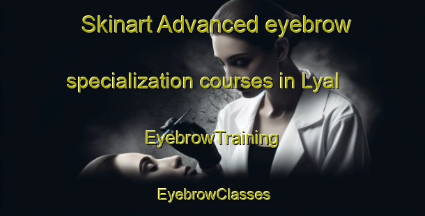 Skinart Advanced eyebrow specialization courses in Lyal | EyebrowTraining | EyebrowClasses | SkinartTraining-Australia