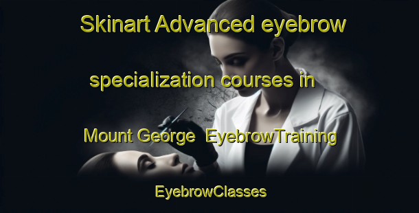 Skinart Advanced eyebrow specialization courses in Mount George | EyebrowTraining | EyebrowClasses | SkinartTraining-Australia