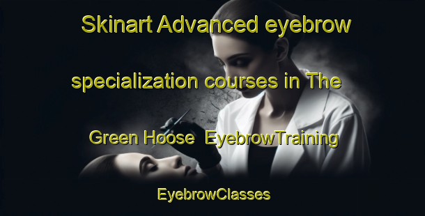 Skinart Advanced eyebrow specialization courses in The Green Hoose | EyebrowTraining | EyebrowClasses | SkinartTraining-Australia