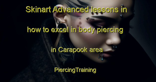 Skinart Advanced lessons in how to excel in body piercing in Carapook area | PiercingTraining | PiercingClasses | SkinartTraining-Australia