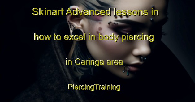 Skinart Advanced lessons in how to excel in body piercing in Caringa area | PiercingTraining | PiercingClasses | SkinartTraining-Australia
