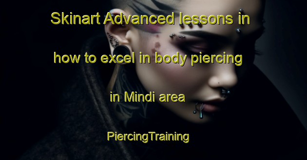 Skinart Advanced lessons in how to excel in body piercing in Mindi area | PiercingTraining | PiercingClasses | SkinartTraining-Australia