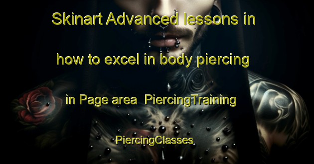 Skinart Advanced lessons in how to excel in body piercing in Page area | PiercingTraining | PiercingClasses | SkinartTraining-Australia