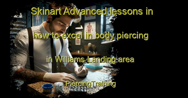 Skinart Advanced lessons in how to excel in body piercing in Williams Landing area | PiercingTraining | PiercingClasses | SkinartTraining-Australia