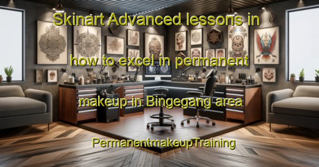 Skinart Advanced lessons in how to excel in permanent makeup in Bingegang area | PermanentmakeupTraining | PermanentmakeupClasses | SkinartTraining-Australia